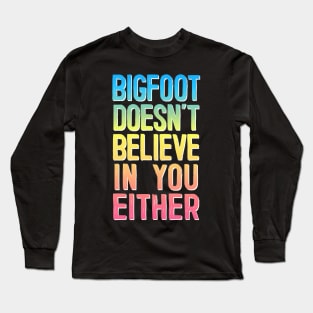 Bigfoot Doesn't Believe In You Either #2 Rainbow Design Long Sleeve T-Shirt